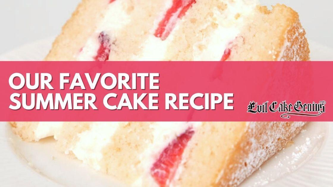 Our Favorite Summer Cake Recipe