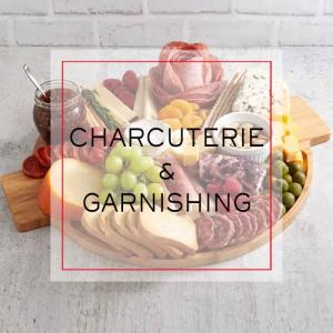 Charcuterie & Garnishing