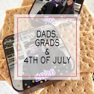 Dads, Grads & 4th of July